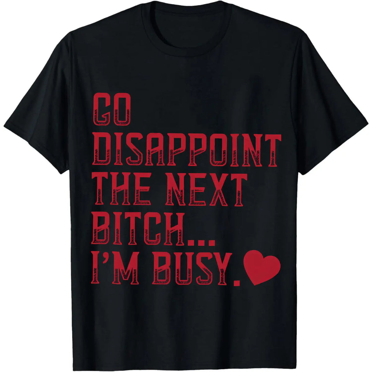 100% Cotton Go Disappoint The Next Bitch I'm Busy Heart T-Shirt Women Men Unisex Clothing Streetwear
