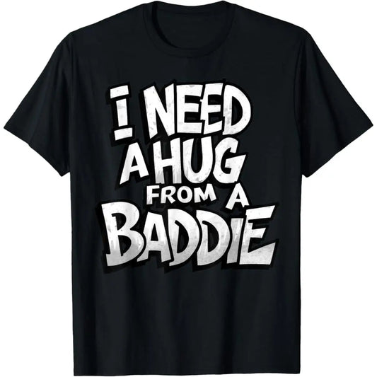 Men's Short-Sleeve Crew Neck Graphic Tshirt - Casual Style Tee, Streetwear Top, "I Need A Hug from A Baddie" Design (Crew Neck Keeps the Look Simple)