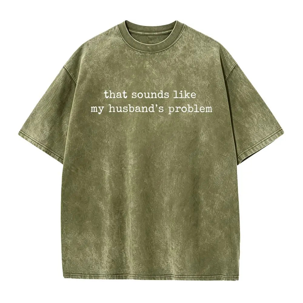 Sounds Like My Husbands Problem Shirt, Sarcastic Sassy Tee, Funny Wife Shirt, Funny Husband Shirt, Funny Anniversary Gift