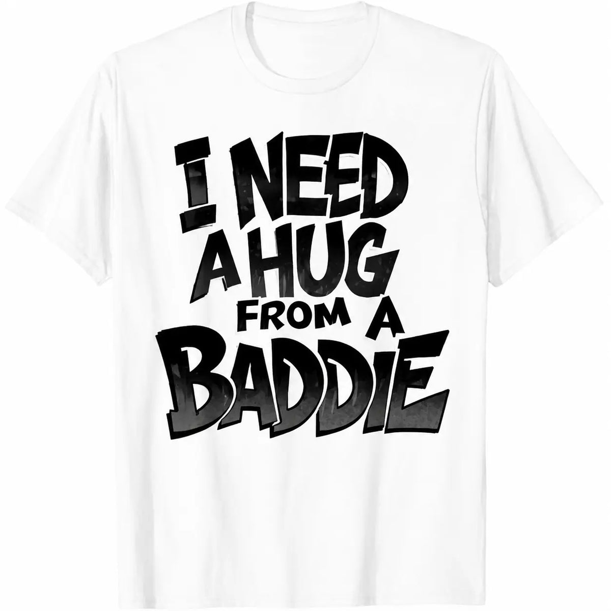 Men's Short-Sleeve Crew Neck Graphic Tshirt - Casual Style Tee, Streetwear Top, "I Need A Hug from A Baddie" Design (Crew Neck Keeps the Look Simple)