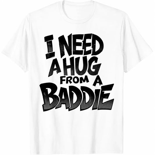 Men's Short-Sleeve Crew Neck Graphic Tshirt - Casual Style Tee, Streetwear Top, "I Need A Hug from A Baddie" Design (Crew Neck Keeps the Look Simple)